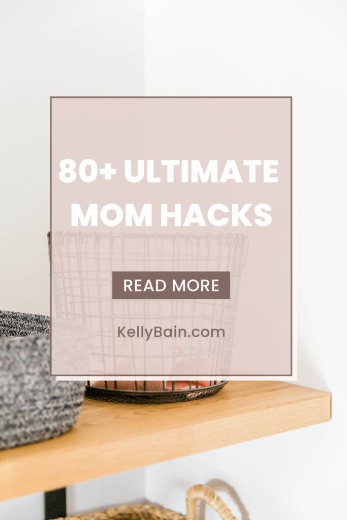 80 plus Ultimate Mom Hacks for parenting, cooking, organization.